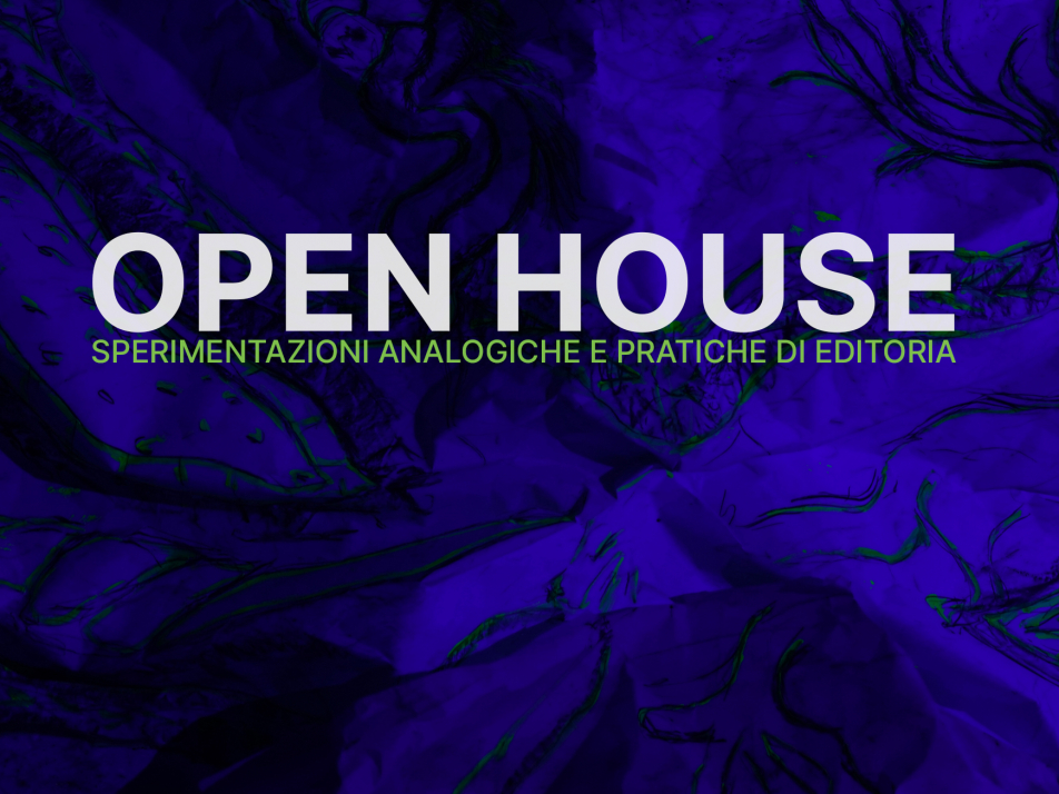 Open House | Sperimentazioni analogiche e Pratiche di editoria